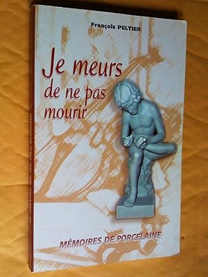 Seller image for Je meurs de ne pas mourir : Mmoires de porcelaine for sale by Claudine Bouvier