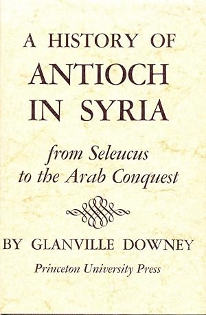 A History Of Antioch In Syria: From Seleucus To The Arab Conquest