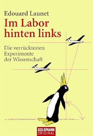 Im Labor hinten links: Die verrücktesten Experimente der Wissenschaft (Goldmann Sachbücher)