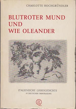 Bild des Verkufers fr Blutroter Mund und wie Oleander : ital. Liebesgedichte in dt. bertr. zum Verkauf von Bcher bei den 7 Bergen