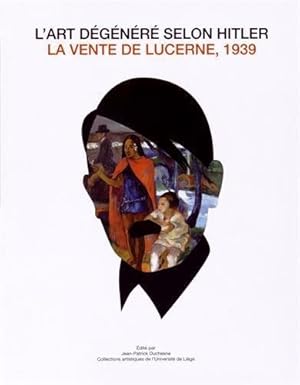 Image du vendeur pour L` art dgnr selon Hitler : la vente de Lucerne, 1939 ; [ l`occasion de l`Exposition L` art dgnr selon Hitler. La vente de Lucerne, 1939, propose  la Cit Miroir,  Lige, du 16 octobre, 2014 au 29 mars 2015 ; il accompagne aussi la prsentation des "achats de Paris", au BAL, et d`oeuvres d`artistes "dgnrs" conserves  l`Universit de Lige,  la galerie Wittert (du 24 octobre 2014 au 31 janvier 2015)]. Collections artistiques de l`Universit de Lige. Ed. par Jean-Patrick Duchesne. [Auteurs des textes: Julie Bawin .] mis en vente par Licus Media