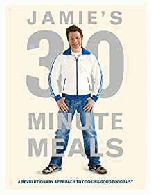 Jamie's 30-Minute Meals: A Revolutionary Approach to Cooking Good Food Fast