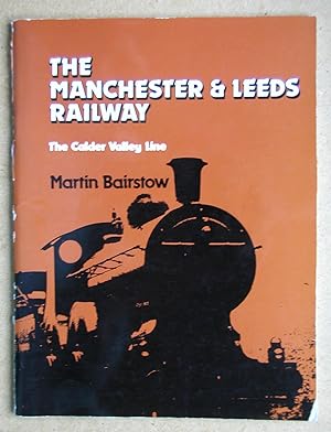 Seller image for The Manchester & Leeds Railway. The Calder Valley Line. for sale by N. G. Lawrie Books