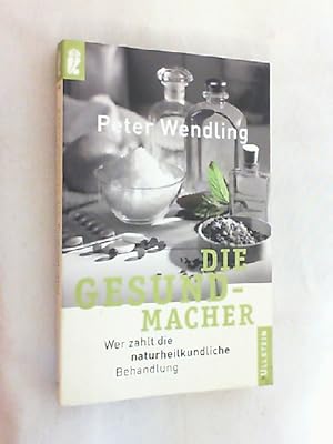 Image du vendeur pour Die Gesundmacher : wer zahlt die naturheilkundliche Behandlung?. Peter Wendling / Ullstein ; Nr. 35850 mis en vente par Versandantiquariat Christian Back