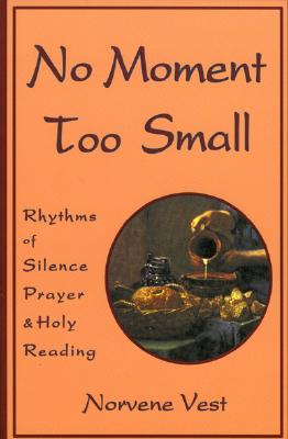 Immagine del venditore per No Moment Too Small: Rhythms of Silence, Prayer, and Holy Reading (Paperback or Softback) venduto da BargainBookStores
