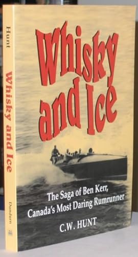 Bild des Verkufers fr Whisky and Ice: The Saga of Ben Kerr, Canada's Most Daring Rumrunner zum Verkauf von Nessa Books