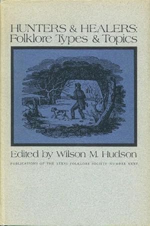 Bild des Verkufers fr Hunters & Healers: Folklore Types & Topics (Publications of the Texas Folklore Society Number XXXV) zum Verkauf von Paperback Recycler