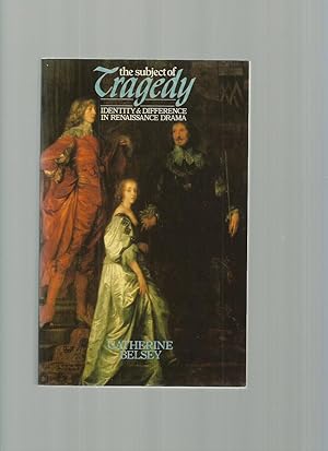 Seller image for The Subject of Tragedy: Identity and Difference in Renaissance Drama for sale by Roger Lucas Booksellers