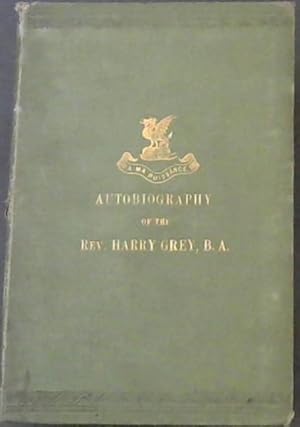 Bild des Verkufers fr The Autobiography of the Rev. Harry Grey, B.A. with A Short Account of His Last Illness and Death zum Verkauf von Chapter 1