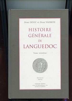 HISTOIRE GENERALE DE LANGUEDOC .Tome TREIZIEME. Introduction d'Arlette Jouanna et René Souriac. P...