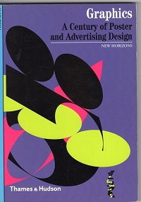 Graphics: A Century of Poster and Advertising Design (New Horizons)