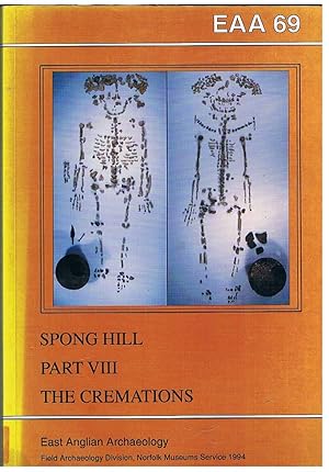 The Anglo Saxon Cemetary at Spong Hill, North Elmham Part VIII: The Cremations.