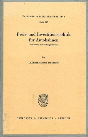 Preis- und Investitionspolitik für Autobahnen : mit e. Anwendungsversuch. von Horst-Manfred Schel...