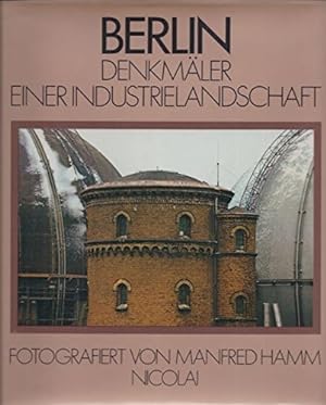 Berlin, Denkmäler einer Industrielandschaft. fotografiert von Manfred Hamm. Texte von Günther Küh...