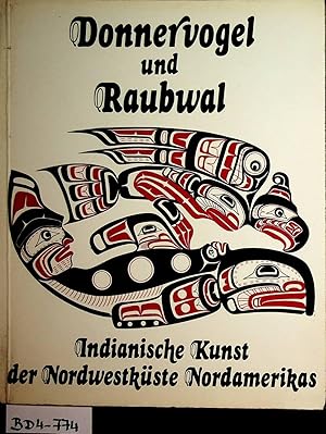 Donnervogel und Raubwal : die indianische Kunst der Nordwestküste Nordamerikas ; Katalog der Auss...