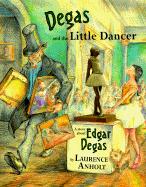 Degas and the Little Dancer: A Story about Edgar Degas
