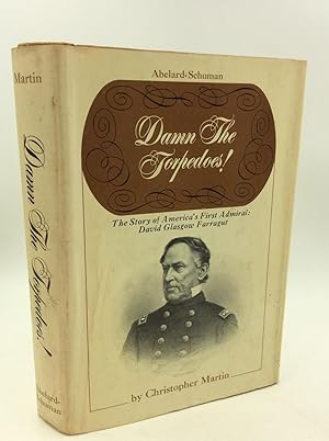 DAMN THE TORPEDOS! The Story of America's First Admiral: David Glasgow Farragut