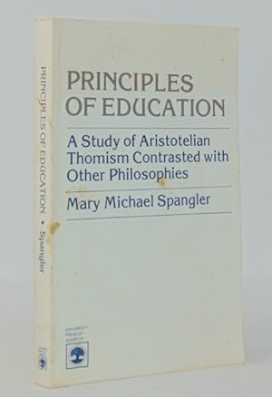 Principles of Education: A Study of Aristotelian Thomism Contrasted with Other Philosophies