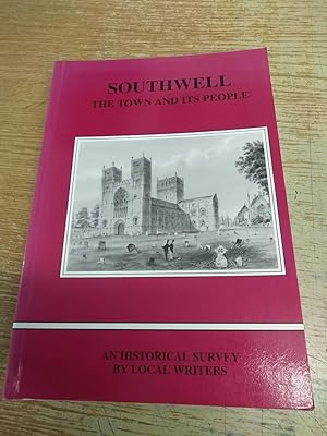 Southwell the town and its people: An up-to-date historical survey by local Writers