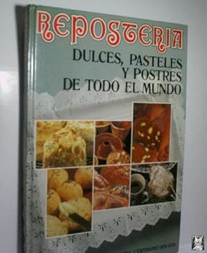 REPOSTERIA. DULCES, PASTELES Y POSTRES DE TODO EL MUNDO