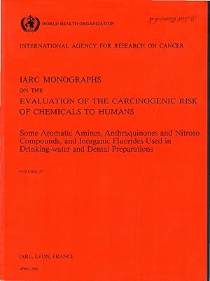 Seller image for Some Aromatic Amines, Anthraquinones/ Nitroso Compounds, Inroganic Fluorides Used in Drinking-water and Dental Preparations (IARC Monographs on the Evaluation of Carcinogenic Risks to Humans Volume 27) for sale by Dorley House Books, Inc.