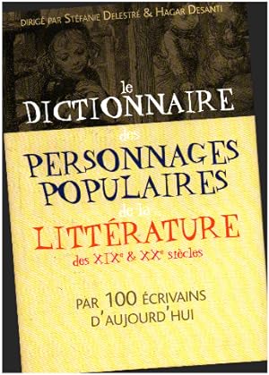 Le dictionnaire des personnages populaires de la litterature des XIX° & XX° siecles par 100 écriv...