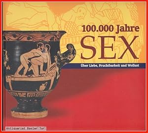 Bild des Verkufers fr 100.000 Jahre Sex. ber Liebe, Fruchtbarkeit und Wollust. zum Verkauf von Antiquariat Basler Tor
