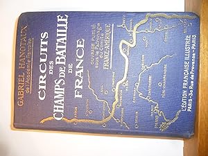 Circuits des Champs de Bataille de France : Histoire et Itinéraire de la Gande Guerre par Gabriel...