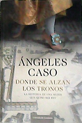 Image du vendeur pour Donde de alzan los tronos. La historia de una mujer que quiso ser rey. mis en vente par Librera y Editorial Renacimiento, S.A.