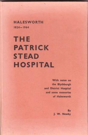 The Patrick Stead Hospital; The Authentic Story of Halesworth's Hospital