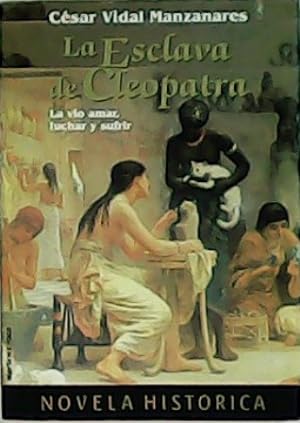 Imagen del vendedor de La esclava de Cleopatra. La vi amar, luchar y sufrir. a la venta por Librera y Editorial Renacimiento, S.A.