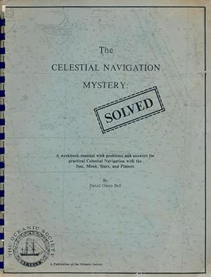 Seller image for The Celestial Navigation Mystery: Solved A Workbook-Manual with Problems and Answers for Practical Celestial Navigation with the Sun, Moon, Stars, and Planets for sale by Good Books In The Woods