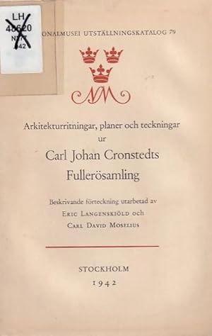Arkitekturritningar, planer och teckningar ur Carl Johan Cronstedts fullerösamling Beskrivande fö...