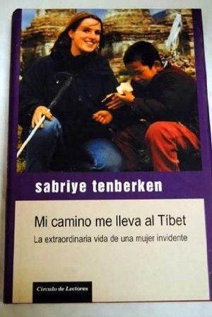 MI CAMINO ME LLEVA AL TÍBET : LA EXTRAORDINARIA VIDA DE UNA MUJER INVIDENTE