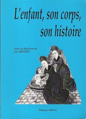 L'enfant , Son Corps , Son Histoire : Actes Des Septièmes Journées Anthropologiques De Valbonne ,...