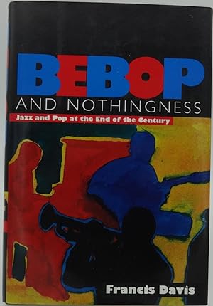 BEBOP and NOTHINGNESS Jazz and Pop at the End of the Century