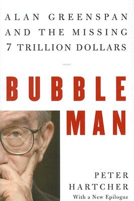 Imagen del vendedor de Bubble Man: Alan Greenspan and the Missing 7 Trillion Dollars (Hardback or Cased Book) a la venta por BargainBookStores