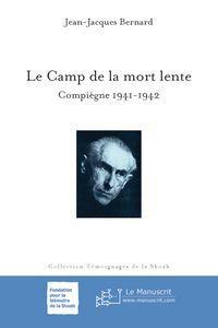 le camp de la mort lente - Compiègne, 1941-1942