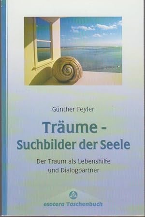 Träume - Suchbilder der Seele : der Traum als Lebenshilfe und Dialogpartner / Günther Feyler / es...