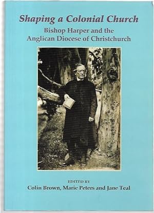 Immagine del venditore per Shaping a Colonial Church Bishop Harper and the Anglican Diocese of Christchurch. venduto da City Basement Books