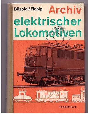 Seller image for Archiv elektrischer Lokomotiven. Die deutschen Einphasenwechselstrom- Lokomotiven for sale by Bcherpanorama Zwickau- Planitz