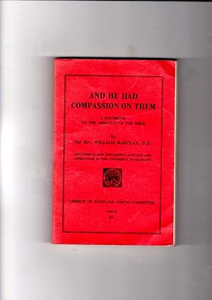 Immagine del venditore per And He had Compassion on them: a Handbook on the Miracles of the Bible venduto da Gwyn Tudur Davies