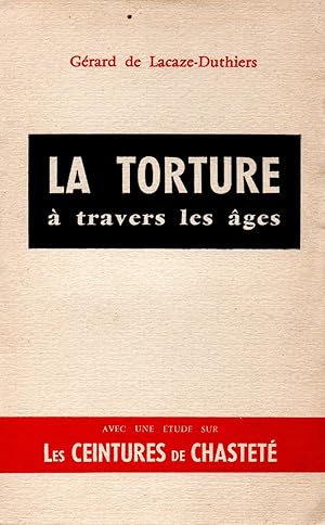 Seller image for La torture a travers les ages,avec une etude sur les ceintures de chastete for sale by JP Livres