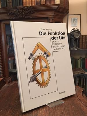 Die Funktion der Uhr : Ein Buch für Sammler und Liebhaber mechanischer Uhren.