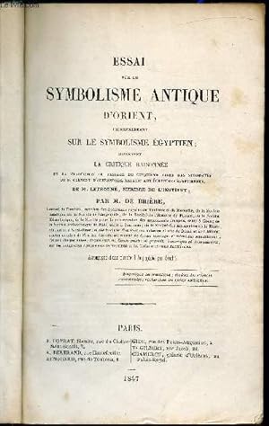 Bild des Verkufers fr Essai sur le symbolisme antique d'orient, principalement sur le symbolisme gyptien contenant la critique raisonne de la traduction du passage du cinquime livre des stromates de S. Clment d'Alexandrie, relatif aux critures Egyptiennes. zum Verkauf von Le-Livre