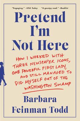 Image du vendeur pour Pretend I'm Not Here: How I Worked with Three Newspaper Icons, One Powerful First Lady, and Still Managed to Dig Myself Out of the Washingto (Paperback or Softback) mis en vente par BargainBookStores