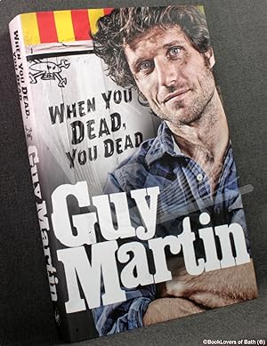 Seller image for Guy Martin: When You Dead, You Dead for sale by BookLovers of Bath