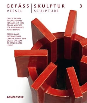 Seller image for Gef / Skulptur 3. Vessel / Sculpture 3 : Deutsche und internationale Keramik seit 1946/ German and International Ceramics since 1946 for sale by AHA-BUCH GmbH