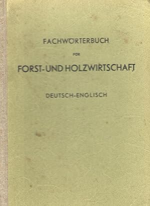 Fachwörterbuch für Forst - und Holzwirtschaft , Deutsch - Englisch