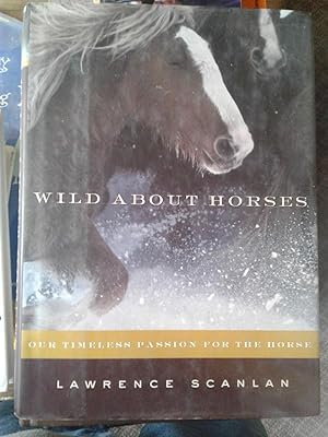 Imagen del vendedor de Wild About Horses: Our Timeless Passion for the Horse a la venta por hcmBOOKS
